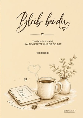 Bleib bei dir: Zwischen Chaos, kaltem Kaffee und dir selbst