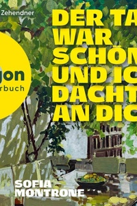 Der Tag war schön und ich dachte an dich (Ungekürzte Lesung)