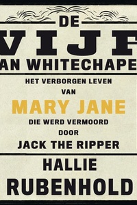De vijf van Whitechapel: Het verborgen leven van Mary Jane, die werd vermoord door Jack the Ripper