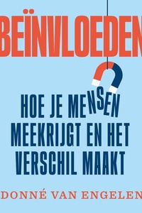 Beïnvloeden: hoe je mensen meekrijgt en het verschil maakt