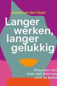 Langer werken, langer gelukkig: Vrouwen van 67+ over wat doorwerken voor hen betekent