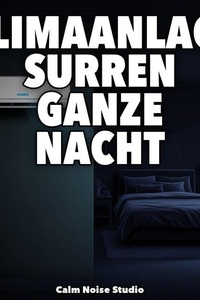 Klimaanlage Surren Ganze Nacht: 10 Stunden Gleichmaessiges Klimaanlagengerausch fuer Masking