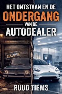 Het ontstaan en de ondergang van de autodealer