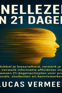 Snellezen in 21 Dagen: Verdubbel je leessnelheid, versterk je focus en verwerk informatie efficiënter met het bewezen 21-dagen actieplan voor professionals, studenten en kenniswerkers.