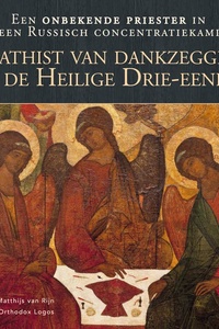 Akathist van dankzegging aan de Heilige Drie-eenheid: Een onbekende priester in een Russisch concentratiekamp