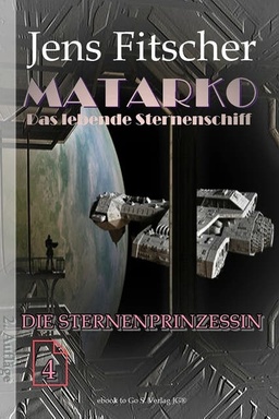 Die Sternenprinzessin (MATARKO 4): MATARKO Das lebende Sternenschiff