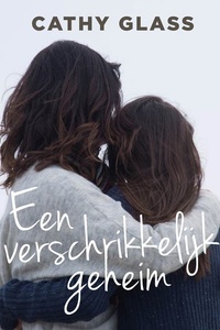 Een verschrikkelijk geheim: Het schokkende en waargebeurde verhaal van een jonge tiener die zelf vraagt om een pleeggezin