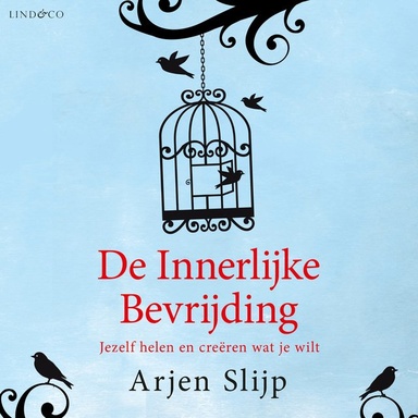 De innerlijke bevrijding - Jezelf helen en creëren wat je wilt