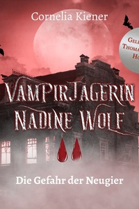 Vampirjägerin Nadine Wolf: Die Gefahr der Neugier