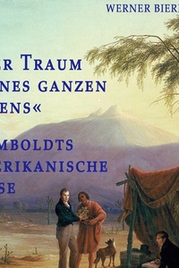 »Der Traum meines ganzen Lebens«: Humboldts amerikanische Reise