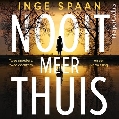 Nooit meer thuis: Twee moeders, twee dochters en een vermissing