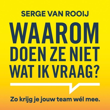 Waarom doen ze niet wat ik vraag: Zo krijg je jouw team wél mee