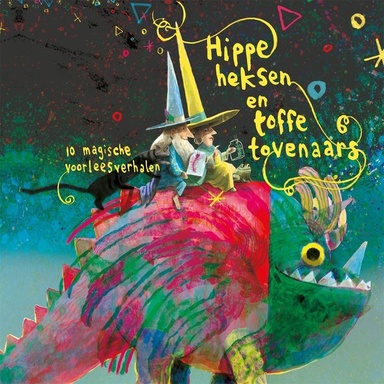 Hippe heksen en toffe tovenaars: 10 magische voorleesverhalen