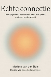 Echte connectie: Hoe je je meer verbonden voelt met jezelf, anderen en de wereld