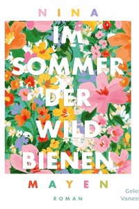 Im Sommer der Wildbienen: Ein berührender Roman über das Glück, neben jemandem zu sitzen und Bienen zu beobachten