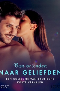 Van vrienden naar geliefden: Een collectie van erotische korte verhalen
