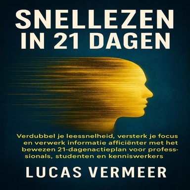 Snellezen in 21 Dagen: Verdubbel je leessnelheid, versterk je focus en verwerk informatie efficiënter met het bewezen 21-dagen actieplan voor professionals, studenten en kenniswerkers.