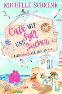 Liebe kommt zur rechten Zeit - Café mit Sylt und Zucker, Band 12 (ungekürzt)