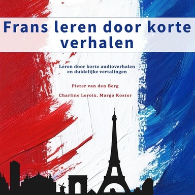 Frans leren door korte verhalen: Leren door korte audioverhalen en duidelijke vertalingen