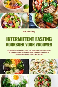 Intermittent Fasting Kookboek voor Vrouwen: Gezonde curves met 400+ caloriearme recepten om je metabolisme te stimuleren en effectief vet te verbranden (16:8 of 5:2 methode)