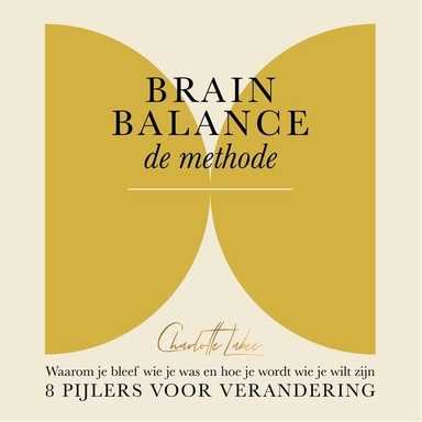 Brain Balance: de methode: 8 pijlers voor verandering - waarom je bleef wie je was en hoe je wordt wie je wilt zijn