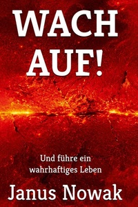 Wach auf!: Und führe ein wahrhaftiges Leben