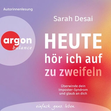 Heute hör ich auf zu zweifeln - Überwinde dein Imposter-Syndrom und glaub an dich (Ungekürzte Lesung)