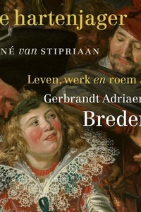 De hartenjager: Leven, werk en roem van Gerbrandt Adriaensz. Bredero