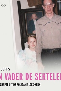 Mijn vader de sekteleider - Hoe ik ontsnapte uit de polygame FLDS-kerk