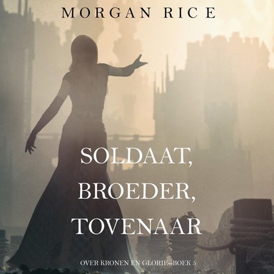 Soldaat, Broeder, Tovenaar (Over Kronen en Glorie—Boek 5)