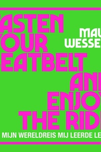 Fasten your seatbelt and enjoy the ride: Hoe mijn wereldreis mij leerde leven