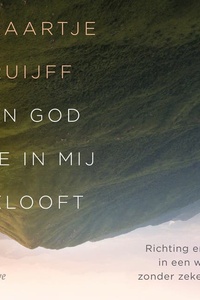 Een God die in mij gelooft: Richting en rust in een wereld zonder zekerheid