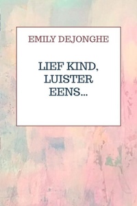 Lief kind, luister eens…