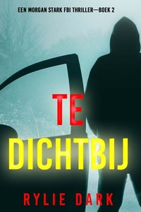 Te Dichtbij (Een Morgan Stark FBI Thriller—Boek 2)