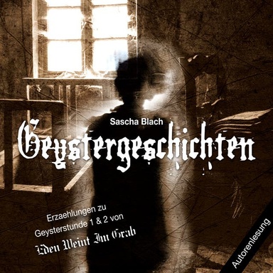 Geystergeschichten: Erzählungen zu Geysterstunde 1 & 2 von Eden Weint Im Grab