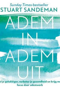 Adem in adem uit: Voel je gelukkiger, verbeter je gezondheid en krijg meer focus door ademwerk