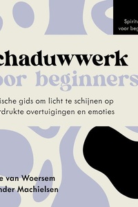 Schaduwwerk voor beginners: Praktische gids om licht te schijnen op onderdrukte overtuigingen en emoties