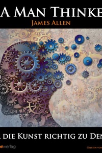 Über die Kunst richtig zu denken: As A Man Thinketh