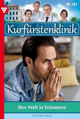 Ihre Welt in Trümmern: Kurfürstenklinik 187 – Arztroman