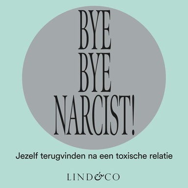 Bye Bye Narcist: Jezelf terugvinden na een toxische relatie