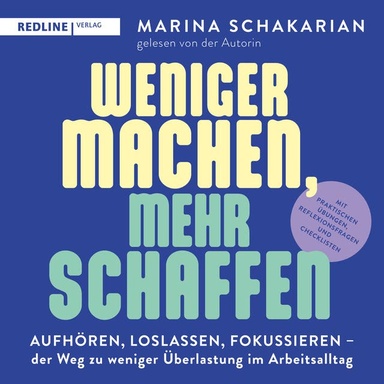 Weniger machen, mehr schaffen: Aufhören, loslassen, fokussieren – der Weg zu weniger Überlastung im Arbeitsalltag | Mit praktischen Übungen, Reflexionsfragen und Checklisten