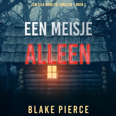 Een Meisje Alleen (Een Ella Dark FBI Thriller – Boek 1)
