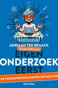Eigen onderzoek eerst: De pseudowetenschappelijke methode – Sjamadriaan