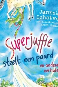 Superjuffie steelt een paard: en andere verhalen