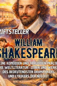 Der Schriftsteller William Shakespeare - Seine Komödien und Tragödien prägten die Weltliteratur - Leben und Werke des Dramatikers und Lyrikers - Global Basics 101 - Deine Serie für modernes Wissen, Folge 25 (ungekürzt)