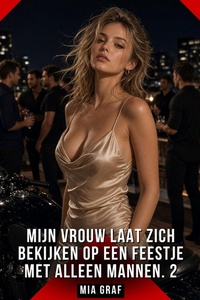 Mijn vrouw laat zich bekijken op een feestje met alleen mannen. 2