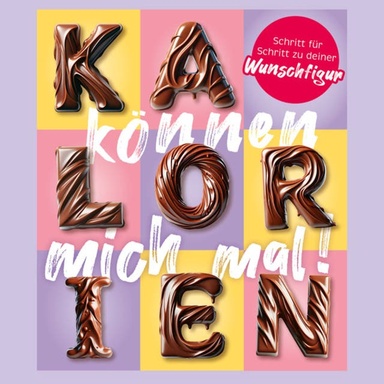 Kalorien können mich mal! - Vergiss die lästigen Abnehmtipps und werde natürlich schlank (ungekürzt)