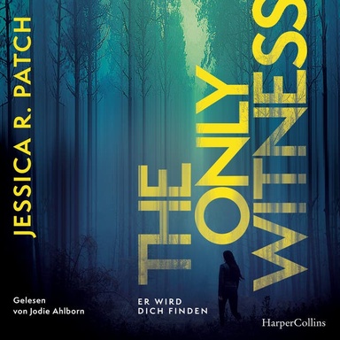 The Only Witness: Er wird dich finden | Thriller | Psychothriller | Spannung mit Gänsehautgarantie | Kompromisslose Ermittlungen, starke Heldin, düstere Atmosphäre