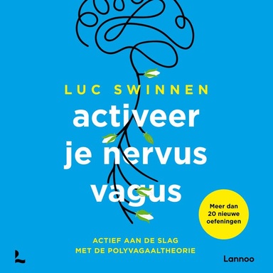 Activeer je nervus vagus: Een revolutionair antwoord op stress- en angstklachten, trauma en een verminderde immuniteit