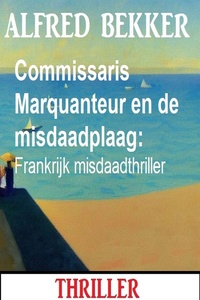 Commissaris Marquanteur en de misdaadplaag: Frankrijk misdaadthriller
